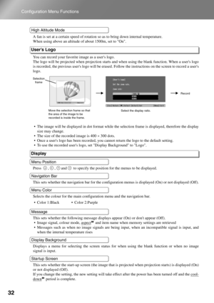 Page 3432
Configuration Menu Functions
A fan is set at a certain speed of rotation so as to bring down internal temperature.
When using above an altitude of about 1500m, set to On.
You can record your favorite image as a users logo.
The logo will be projected when projection starts and when using the blank function. When a users logo 
is recorded, the previous users logo will be erased. Follow the instructions on the screen to record a users 
logo.
• The image will be displayed in dot format while the selection...