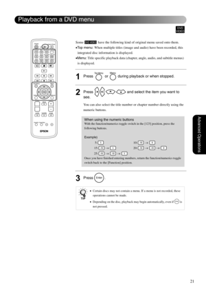 Page 2321
Advanced Operations
Some   have the following kind of original menu saved onto them.
•Top menu: When multiple titles (image and audio) have been recorded, this 
integrated disc information is displayed. 
•Menu: Title specific playback data (chapter, angle, audio, and subtitle menus) 
is displayed. 
1Press   or   during playback or when stopped.
2Press   and select the item you want to 
see.
You can also select the title number or chapter number directly using the 
numeric buttons. 
3Press .
When using...