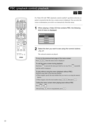 Page 2422
If a Video CD with “PBC (playback control) enabled” specified on the disc or 
jacket is inserted in the disc tray, a menu screen is displayed. You can select the 
scene or information you wish to see interactively from this menu.
1When playing a Video CD that contains PBC, the following 
kind of menu is displayed.
2Select the item you want to see using the numeric buttons.  
sp. 21
The selected contents are played.
To turn to the previous/next page of the menu screen
Press  /  when the menu screen is...