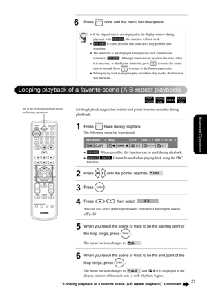 Page 2927
Advanced Operations
6Press   once and the menu bar disappears.
Set the playback range (start point to end point) from the menu bar during 
plackback.
1Press  twice during playback. 
The following menu bar is projected.
• Where possible, this function can be used during playback.
• Cannot be used when playing back using the PBC 
function.
2Press   until the pointer reaches  .
3Press .
4Press  then select  .
You can also select other repeat modes from here.Other repeat modes 
sp. 28
5When you reach the...