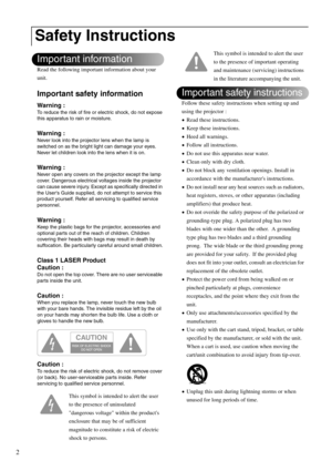 Page 42
Read the following important information about your 
unit.
Important safety information
Warning :
To reduce the risk of fire or electric shock, do not expose 
this apparatus to rain or moisture.
Warning :
Never look into the projector lens when the lamp is 
switched on as the bright light can damage your eyes. 
Never let children look into the lens when it is on.
Warning :
Never open any covers on the projector except the lamp 
cover. Dangerous electrical voltages inside the projector 
can cause severe...