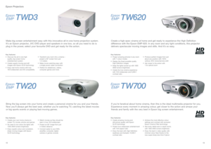Page 1019 18
Epson Projectors
Bring the big screen into your home and create a personal cinema for you and your friends.
Now you’ll always get the best seat, whether you’re watching TV, catching the latest movies
or big sports events or playing fast-moving games.
Make big screen entertainment easy with this innovative all-in-one home projection system.
It’s an Epson projector, JVC DVD player and speakers in one box, so all you need to do is
plug in the power, select your favourite DVD and get ready for the...