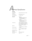 Page 8181
A
Technical Specifications
General
Type of display Epson poly-silicon TFT active matrix
Resolution
(native format) 800 × 600 pixels (SVGA)
Color reproduction 16.8 million colors
Light output
(brightness) High mode:
White light output 2200 lumens 
(ISO 21118 standard)
Color light output 2200 lumens
Low mode:
White light output 1750 lumens 
(ISO 21118 standard)
Color light output 1750 lumens
Contrast ratio 2000:1 (with 
Auto Iris setting turned 
on in the Image menu; see page 45)
460:1 (with 
Auto Iris...