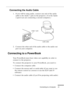 Page 42Connecting to a Computer
          
21
Connecting the Audio Cable
1. If you will be using audio, connect one end of the audio 
cable to the Audio 1 jack on the projector. (Use the Audio 
2 jack if you are connecting a second computer.)   
2. Connect the other end of the audio cable to the audio-out 
port on your computer. 
Connecting to a PowerBook 
Your PowerBook must have video-out capability in order to 
connect to the projector. 
To connect the projector to your PowerBook, you need to:
•Connect...