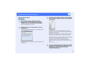 Page 105104
Projector Monitoring and Control using a Network Projector Monitoring and Control using a Network
PROCEDURE
With Windows running, click [Start], point to 
[Programs] (or [All Programs]), point to [EPSON 
Projector] and then click [EMP NetworkManager].
EMP NetworkManager will start up.Double-click the icon for the projector to set mail 
notification for.
If the name for the required projector is not displayed, refer to 
Connecting Manually.   p.107
If a password has been set, the password entry dialog...