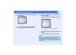 Page 111110
Projector Monitoring and Control using a Network Projector Monitoring and Control using a Network
Select the projector to be monitored or controlled and 
then click [Add].If there are other projectors that you would like to 
monitor that need to be added, repeat step 4.
Once all new projectors to be monitored have been 
added, click [Close].
The display will return to the Register projector window, and 
the names of the added projectors will appear in the projector 
list.Once all target projectors...