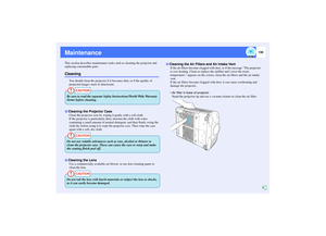 Page 131130
MaintenanceThis section describes maintenance tasks such as cleaning the projector and 
replacing consumable parts.Cleaning
You should clean the projector if it becomes dirty or if the quality of 
projected images starts to deteriorate.
Clean the projector case by wiping it gently with a soft cloth.
If the projector is particularly dirty, moisten the cloth with water 
containing a small amount of neutral detergent, and then firmly wring the 
cloth dry before using it to wipe the projector case. Then...