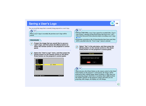 Page 139138
Saving a Users LogoYou can record the image that is currently being projected as a users logo.
PROCEDURE
Project the image that you would like to use as a 
users logo, and then press the [Menu] button on 
either the remote control or the projectors control 
panel.Select the Users Logo menu, and then press the 
[Enter] button on the remote control or the [Auto/
Enter] button on the projectors control panel.
Select Yes in the sub-menu, and then press the 
[Enter] button on the remote control or the...