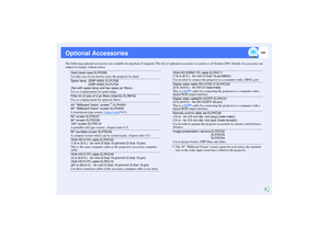 Page 142141
Optional AccessoriesThe following optional accessories are available for purchase if required. This list of optional accessories is current as of October 2003. Details of accessories are 
subject to change without notice.
*1 The 40 Billboard Vision screen cannot be used unless the standard 
lens or the wide angle zoom lens is fitted to the projector. Hard travel case ELPKS50
Use this case if you need to carry the projector by hand.
Spare lamp  (EMP-9300) ELPLP26
(EMP-8300) ELPLP23
(Set with spare...