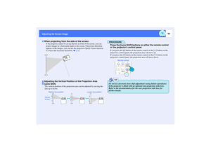 Page 5150
Adjusting the Screen Image
If the projector cannot be set up directly in front of the screen, you can 
project images at a horizontal angle to the screen. If keystone distortion 
appears in the images, you can use the projectors Quick Corner function 
to correct this keystone distortion.   p.52
The vertical position of the projection area can be adjusted by moving the 
lens up or down.
PROCEDUREPress the [Lens Shift] buttons on either the remote control 
or the projectors control panel.If you press...