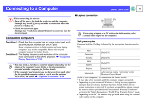 Page 1312
EMP-S1 User’s Guide
Connecting to a ComputerCompatible computersCondition 1: Check that the computer has an image output port, such 
as an RGB port, monitor port or CRT port.
Some computers with an in-built monitor and some laptop 
computers may not be compatible. Please refer to your 
computer manual for further details.
Condition 2: The display frequency and resolution of the computer 
must correspond to that of the projector. sSupported 
Display Resolutions P.66
fLaptop connection
Setup examples...