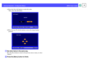 Page 3534
EMP-S1 User’s Guide Advanced Operation > Configuration Menus
(c)Press the [l] or [r] buttons to select the value. 
Then, press the [e] button.
(d)Press the [u] [d] [l] [r] buttons to move the image display 
position.
G
Set other items in the same way.Press the [Esc] button to return to the previous item or menu, or select 
Return.
H
Press the [Menu] button to finish. 