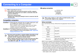 Page 1312
Connecting to a ComputerCompatible computersCondition 1: Check that the computer has an image output port, such 
as an RGB port, monitor port or CRT port.
Some computers with an in-built monitor and some laptop 
computers may not be compatible. Please refer to your 
computer manual for further details.
Condition 2: The display frequency and resolution of the computer 
must correspond to that of the projector. sSupported 
Display Resolutions P.67
fLaptop connection
Setup examples
Press and hold the...