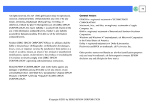 Page 7574
All rights reserved. No part of this publication may be reproduced, 
stored in a retrieval system, or transmitted in any form or by any 
means, electronic, mechanical, photocopying, recording, or 
otherwise, without the prior written permission of SEIKO EPSON 
CORPORATION. No patent liability is assumed with respect to the 
use of the information contained herein. Neither is any liability 
assumed for damages resulting from the use of the information 
contained herein.
Neither SEIKO EPSON CORPORATION...