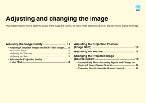 Page 12Adjusting and changing the imageThis chapter explains how to adjust the quality of the image, the volume, the colour mode selection and so on, and also how to change the image.Adjusting the Image Quality .............................. 12
• Adjusting Computer Images and RGB Video Images .....12 Automatic Setup ........................................................................ 12
 Adjusting the Tracking .............................................................. 12
 Adjusting the...