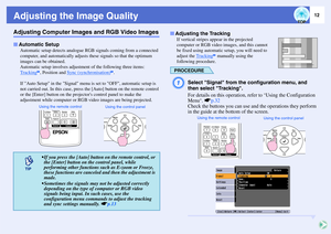 Page 1312
Adjusting the Image QualityAdjusting Computer Images and RGB Video Images
Automatic setup detects analogue RGB signals coming from a connected 
computer, and automatically adjusts these signals so that the optimum 
images can be obtained.
Automatic setup involves adjustment of the following three items:
Tracking
g, Position and Sync (synchronisation)
g.
If Auto Setup in the Signal menu is set to OFF, automatic setup is 
not carried out. In this case, press the [Auto] button on the remote control 
or...