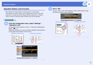 Page 3029
Security functionsOperation Button Lock Function
This function locks the buttons on the projectors control panel.
This function is useful at times such as during show events so that only 
projection is carried out deactivating all buttons operation, or in places 
such as schools to limit the range of buttons that can be operated.PROCEDUREA
From the configuration menu, select Settings - 
Operation Lock.
For details on this operation, refer to 
Using the Configuration 
Menu
. sp.32
Check the buttons you...