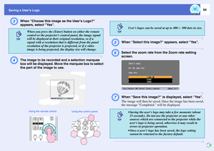 Page 6564
Saving a Users LogoC
When Choose this image as the Users Logo? 
appears, select Yes.
D
The image to be recorded and a selection marquee 
box will be displayed. Move the marquee box to select 
the part of the image to use.
E
When Select this image? appears, select Yes.
F
Select the zoom rate from the Zoom rate setting 
screen.
G
When Save this image? is displayed, select Yes.
The image will then be saved. Once the image has been saved, 
the message Completed. will be displayed.
When you press the...