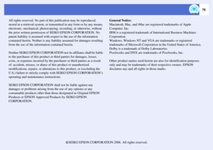 Page 7776
All rights reserved. No part of this publication may be reproduced, 
stored in a retrieval system, or transmitted in any form or by any means, 
electronic, mechanical, photocopying, recording, or otherwise, without 
the prior written permission of SEIKO EPSON CORPORATION. No 
patent liability is assumed with respect to the use of the information 
contained herein. Neither is any liability assumed for damages resulting 
from the use of the information contained herein.
Neither SEIKO EPSON CORPORATION...