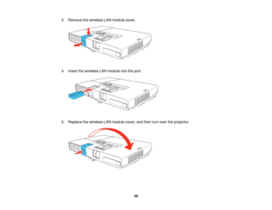 Page 39

3.
Remove thewireless LANmodule cover.
 4.
Insert thewireless LANmodule intotheport.
 5.
Replace thewireless LANmodule cover,andthen turnover theprojector.
 39    