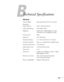 Page 8989
A
Technical Specifications
General
Type of display Epson poly-silicon TFT active matrix
Resolution
(native format) 1024 × 768 pixels (XGA)
Color reproduction 16.8 million colors
Brightness 3500 lumens (High Brightness mode)
2700 lumens (Low Brightness mode)
Contrast ratio 500:1
Image size 30 to 300 inches
Projection distance 2.7 to 48.2 feet (0.8 to 14.7 meters)
Projection methods Front, rear, upside-down (ceiling mount)
Internal sound system 5 W monaural
Optical aspect ratio 4:3...