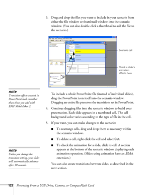 Page 122122Presenting From a USB Drive, Camera, or CompactFlash Card3. Drag and drop the files you want to include in your scenario from 
either the file window or thumbnail window into the scenario 
window. (You can also double-click a thumbnail to add the file to 
the scenario.)
To include a whole PowerPoint file (instead of individual slides), 
drag the PowerPoint icon itself into the scenario window. 
Dragging an entire file preserves the transitions set in PowerPoint. 
4. Continue dragging files into the...