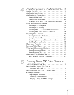 Page 55
4
Presenting Through a Wireless Network . . . . 57
Starting EasyMP . . . . . . . . . . . . . . . . . . . . . . . . . . . . . . . . . . 58
Configuring Basic Settings  . . . . . . . . . . . . . . . . . . . . . . . . . . 59
Configuring the Connection. . . . . . . . . . . . . . . . . . . . . . . . . 61
Using Ad Hoc Mode  . . . . . . . . . . . . . . . . . . . . . . . . . . . 61
Using Access Point Mode . . . . . . . . . . . . . . . . . . . . . . . . 68
Making a WPS (Wi-Fi Protected Setup) Connection . . ....