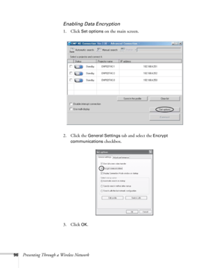 Page 9696Presenting Through a Wireless Network
Enabling Data Encryption
1. Click Set options on the main screen. 
2. Click the 
General Settings tab and select the Encrypt 
communications
 checkbox.
3. Click 
OK. 