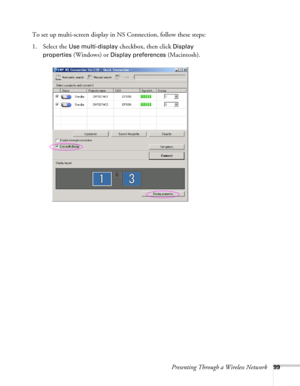 Page 99Presenting Through a Wireless Network99
To set up multi-screen display in NS Connection, follow these steps:
1. Select the 
Use multi-display checkbox, then click Display 
properties
 (Windows) or Display preferences (Macintosh). 