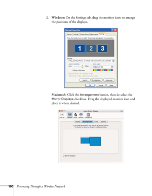 Page 100100Presenting Through a Wireless Network2.Windows: On the Settings tab, drag the monitor icons to arrange 
the positions of the displays.
Macintosh: Click the 
Arrangement button, then de-select the 
Mirror Displays checkbox. Drag the displayed monitor icon and 
place it where desired. 