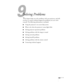 Page 181181
9
Solving Problems
This chapter helps you solve problems with your projector, and tells 
you how to contact technical support for problems you can’t solve 
yourself. The following information is included:
■Using the projector’s on-screen help system
■What to do when the projector’s status lights flash
■Solving projector operation problems
■Solving problems with the image or sound
■Solving network problems
■Solving EasyMP problems
■Solving problems with the remote control
■Contacting technical support 