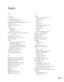 Page 215215
Index
A
A/V Mute
button, 31
display settings, 148
Access Point mode, 68 to 78
Access point, checking IP address of, 75 to 76
Accessories, 13
Ad Hoc mode, 61 to 67
Air filter
cleaning, 173
ordering, 13
replacing, 174 to 177
AirPort, configuring for wireless, 66 to 67, 
76 to 78
Altitude, 149, 184, 207
Anti-theft device, 13, 17, 204
Aspect ratio, 205
Audio
connecting equipment, 50 to 51
controlling volume, 33
problems, troubleshooting, 190
turning off (using A/V Mute), 31
using with scenarios, 120...