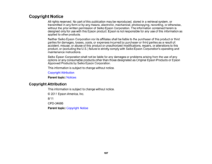 Page 187

Copyright
Notice
 All
rights reserved. Nopart ofthis publication maybereproduced, storedinaretrieval system,or
 transmitted
inany form orby any means, electronic, mechanical, photocopying, recording,orotherwise,
 without
theprior written permission ofSeiko Epson Corporation. Theinformation containedhereinis
 designed
onlyforuse with thisEpson product. Epsonisnot responsible forany useofthis information as
 applied
toother products.
 Neither
SeikoEpson Corporation noritsaffiliates shallbeliable tothe...