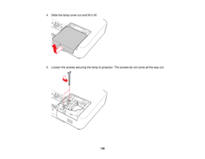 Page 138

4.
Slide thelamp cover outand liftitoff.
 5.
Loosen thescrews securing thelamp toprojector. Thescrews donot come allthe way out.
 138   