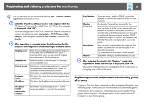 Page 17Registering and deleting projectors for monitoring
17
q
You can also carry out this operation by selecting New - Projector (manual 
registration) from the Edit menu.
B
Enter the IP address of the projector to be registered in the 
"IP address" box and then click "Search". When the message 
is displayed, click "OK".
If you are using a serial W TCP/IP conversion adapter and cable to 
connect the projector, select Use Serial W TCP/IP conversion 
adaptor., enter the port number in...