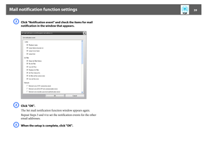 Page 39Mail notification function settings
39
C
Click "Notification event" and check the items for mail 
notification in the window that appears.
D
Click "OK".
The Set mail notification function window appears again.
Repeat Steps 3 and 4 to set the notification events for the other 
email addresses.
E
When the setup is complete, click "OK". 