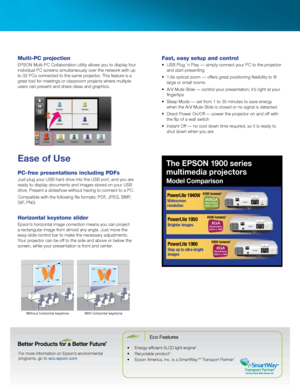 Page 4For more information on Epson’s environmental  
programs, go to eco.epson.com
Eco Features
•	 Energy-efficient	3LCD	light	engine4
•	 Recyclable	product	6
•	 Epson	America,	Inc.	is	a	SmartWay	SM Transport Partner 7
Ease	of	Use
Multi-PC projection
EPSON Multi-PC Collaboration utility allows you to display four 
individual PC screens simultaneously over the network with up 
to 32 PCs connected to the same projector. This feature is a 
great tool for meetings or classroom projects where multiple 
users can...