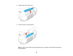 Page 89

2.
Carefully opentheairfilter cover.
 3.
Pull theairfilter outofthe projector.
 Note:
Airfilters contain ABSresin andpolyurethane foam.Dispose ofused airfilters according to
 local
regulations.
 89   