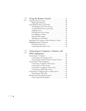 Page 44
2
Using the Remote Control. . . . . . . . . . . . . . . . . . . 27
Using the Remote Control . . . . . . . . . . . . . . . . . . . . . . . . . . 28
Replacing the Batteries . . . . . . . . . . . . . . . . . . . . . . . . . . 28
Controlling the Picture and Sound . . . . . . . . . . . . . . . . . . . . 29
Switching Between Picture Sources  . . . . . . . . . . . . . . . . 29
Turning Off the Picture and Sound . . . . . . . . . . . . . . . . 30
Stopping Action . . . . . . . . . . . . . . . . . . . . . . . . ....