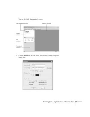 Page 97Presenting from a Digital Camera or External Drive97
You see the EMP SlideMaker 2 screen:
2. Choose 
New from the File menu. You see the scenario Properties 
dialog box:
Folders 
window
File 
window
Scenario windowFile-type selection box
Thumbnail 
window 