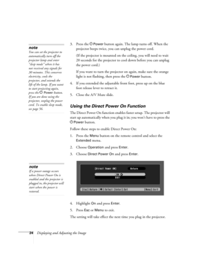 Page 2424Displaying and Adjusting the Image3. Press the P
Power button again. The lamp turns off. When the 
projector beeps twice, you can unplug the power cord. 
(If the projector is mounted on the ceiling, you will need to wait 
20 seconds for the projector to cool down before you can unplug 
the power cord.)
If you want to turn the projector on again, make sure the orange 
light is not flashing, then press the P
Power button.
4. If you extended the adjustable front foot, press up on the blue 
foot release...