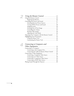 Page 44
2
Using the Remote Control. . . . . . . . . . . . . . . . . . . 25
Using the Remote Control . . . . . . . . . . . . . . . . . . . . . . . . . . 26
Replacing the Batteries . . . . . . . . . . . . . . . . . . . . . . . . . . 26
Controlling the Picture and Sound . . . . . . . . . . . . . . . . . . . . 27
Switching Between Picture Sources  . . . . . . . . . . . . . . . . 27
Turning Off the Picture and Sound . . . . . . . . . . . . . . . . 28
Stopping Action . . . . . . . . . . . . . . . . . . . . . . . . ....