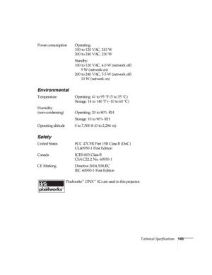 Page 143Technical Specifications143
Power consumption Operating: 
100 to 120 VAC, 243 W
200 to 240 VAC, 230 W
Standby: 
100 to 120 VAC, 4.0 W (network off)
9 W (network on)
200 to 240 VAC, 5.5 W (network off)
10 W (network on)
Environmental
Temperature Operating: 41 to 95 °F (5 to 35 °C)
Storage: 14 to 140 °F (–10 to 60 °C)
Humidity
(non-condensing) Operating: 20 to 80% RH
Storage: 10 to 90% RH
Operating altitude 0 to 7,500 ft (0 to 2,286 m)
Safety
United States FCC 47CFR Part 15B Class B (DoC)
UL60950-1 First...