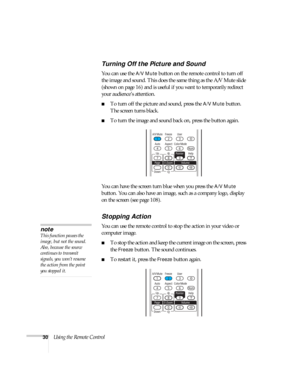 Page 3030Using the Remote Control
Turning Off the Picture and Sound
You can use the A/V Mute button on the remote control to turn off 
the image and sound. This does the same thing as the A/V Mute slide 
(shown on page 16) and is useful if you want to temporarily redirect 
your audience’s attention. 
■To turn off the picture and sound, press the A/V Mute button. 
The screen turns black. 
■To turn the image and sound back on, press the button again.
You can have the screen turn blue when you press the 
A/V Mute...