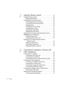 Page 44
2
Using the Remote Control. . . . . . . . . . . . . . . . . . . 27
Using the Remote Control . . . . . . . . . . . . . . . . . . . . . . . . . . 28
Replacing the Batteries . . . . . . . . . . . . . . . . . . . . . . . . . . 28
Controlling the Picture and Sound . . . . . . . . . . . . . . . . . . . . 29
Switching Between Picture Sources  . . . . . . . . . . . . . . . . 29
Turning Off the Picture and Sound . . . . . . . . . . . . . . . . 30
Stopping Action . . . . . . . . . . . . . . . . . . . . . . . . ....