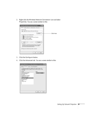 Page 61Setting Up Network Projection61
2. Right-click the Wireless Network Connection icon and select 
Properties. You see a screen similar to this:
3. Click the 
Configure button.
4. Click the 
Advanced tab. You see a screen similar to this:
Click here 