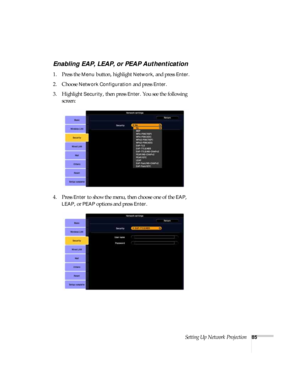 Page 85Setting Up Network Projection85
Enabling EAP, LEAP, or PEAP Authentication
1. Press the Menu button, highlight Network, and press Enter. 
2. Choose 
Network Configuration and press Enter. 
3. Highlight 
Security, then press Enter. You see the following 
screen: 
4. Press 
Enter to show the menu, then choose one of the EAP, 
LEAP, or PEAP options and press Enter. 