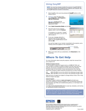 Page 4
Register today to get product updates, special promotions, and 
customer-only offers. You can use the registration card or CD included 
with your projector, or register online at www.epson.com/webreg.
Using EasyMP
    
NOTE: You must have already installed the projector’s EasyMP (EMP NS 
Connection) software and configured your projector and computer. See  
the EasyMP	 Operation	 Guide for instructions.
1		
Select	 EasyMP	 as	the	 source	 by	pressing	 the	EasyMP	button	 on	the	
remote	 control.	
2...