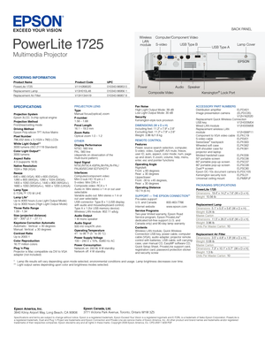 Page 2Epson America, Inc.3840 Kilroy Airport Way, Long Beach, CA 90806
Specifications and terms are subject to change without notice. Epson is a registered trademark, Epson Exceed Your Vision is a registered logomark and E-TORL is a trademark of Seiko Epson Corporation. PowerLite is 
a registered trademark, Duet and Plug 'n Project are trademarks and Epson Connection and Private Line are service marks of Epson America, Inc. All other product and brand names are trademarks and/or registered 
trademarks of...