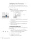 Page 3636Using the Remote Control
Highlighting Your Presentation
You can display a pointer to call out important information on the 
screen. If you want to customize the pointer tool, you can choose from 
three alternative shapes.
Using the Pointer Tool
1. To activate the pointer tool, press the Pointer button on the 
remote control. A pointer appears on the screen.
If you prefer to use a different style of pointer, see the instructions 
in the next section.
2. Use the  pointer button on the remote control to...